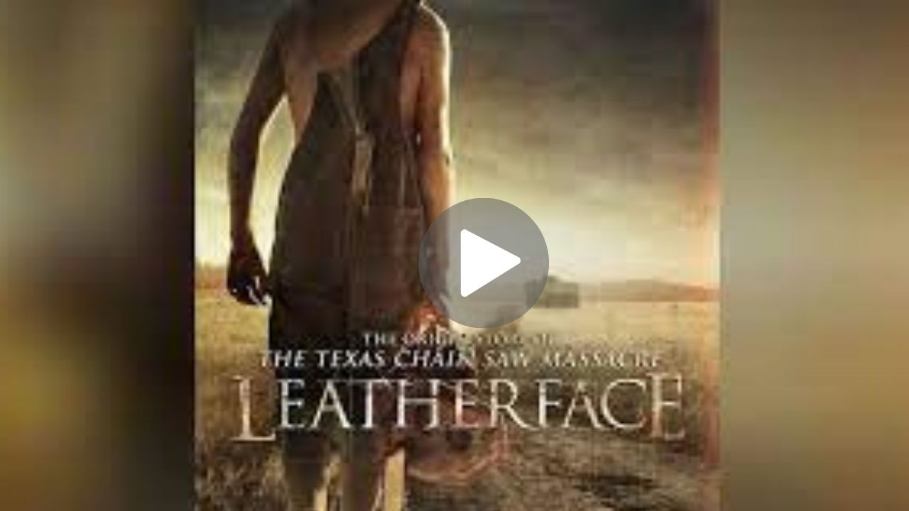 Leatherface Movie Download