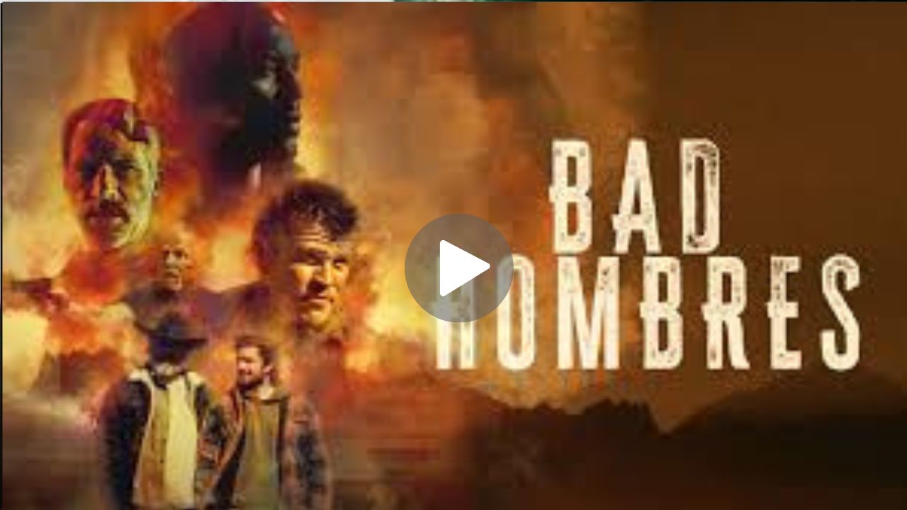 Bad Hombres Movie Download